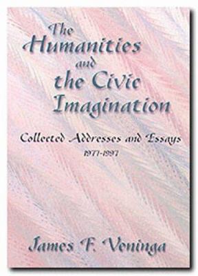 The Humanities and the Civic Imagination : Collected Addresses and Essays, 1977-1997