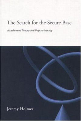The Search for the Secure Base : Attachment Theory and Psychotherapy