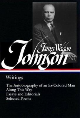James Weldon Johnson : Writings - The Autobiography of an Ex-Colored Man; along This Way; Essays and Editorials; Selected Poems