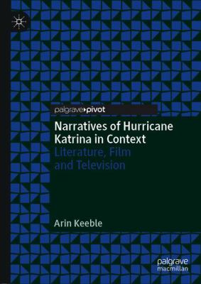 Narratives of Hurricane Katrina in Context : Literature, Film and Television