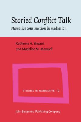Storied Conflict Talk : Narrative Construction in Mediation