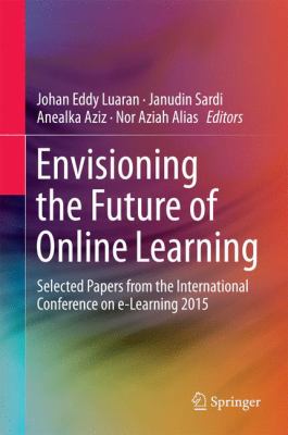Envisioning the Future of Online Learning : Selected Papers from the International Conference on E-Learning 2015