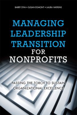 Managing Leadership Transition for Nonprofits : Passing the Torch to Sustain Organizational Excellence (Paperback)