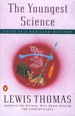 The Youngest Science : Notes of a Medicine-Watcher