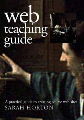 Web Teaching Guide : A Practical Approach to Creating Course Web Sites