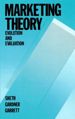 Marketing Theory : Evolution and Evaluation
