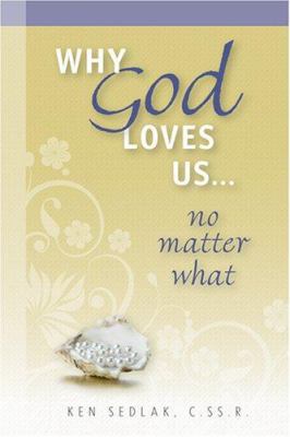 Why God Loves Us... No Matter What