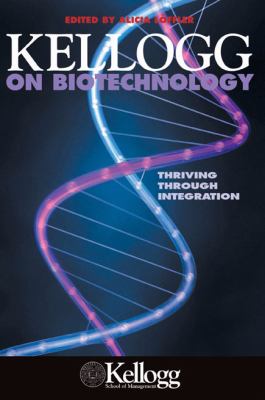 Kellogg on Biotechnology : Thriving Through Integration