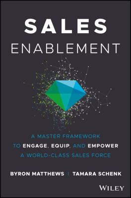 Sales Enablement : A Master Framework to Engage, Equip, and Empower a World-Class Sales Force