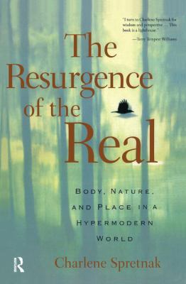 The Resurgence of the Real : Body, Nature and Place in a Hypermodern World