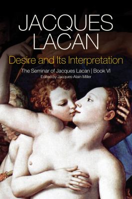 Desire and Its Interpretation Bk. IV : The Seminar of Jacques Lacan