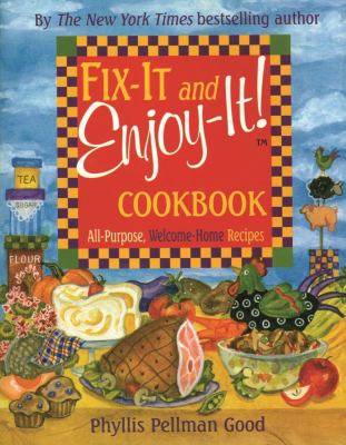 Fix-It and Enjoy-It! Cookbook : All-Purpose, Welcome-Home Recipes