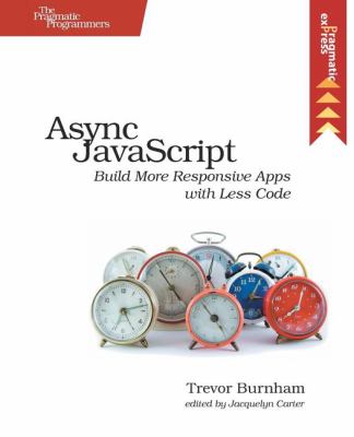 Async JavaScript : Build More Responsive Apps with Less Code