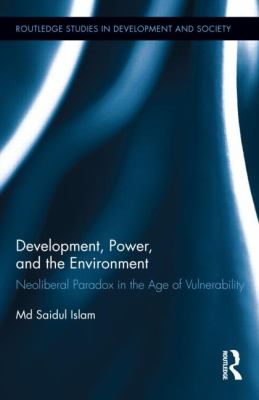 Development, Power, and the Environment : Neoliberal Paradox in the Age of Vulnerability