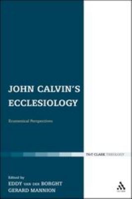 John Calvin's Ecclesiology : Ecumenical Perspectives