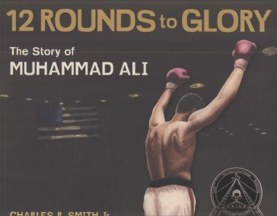 Twelve Rounds to Glory (12 Rounds to Glory) : The Story of Muhammad Ali