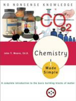 Chemistry Made Simple : A Complete Introduction to the Basic Building Blocks of Matter