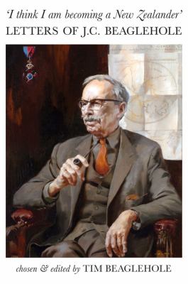 'I Think I Am Becoming a New Zealander' : Letters of J. C. Beaglehole