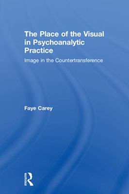 The Place of the Visual in Psychoanalytic Practice : Image in the Countertransference