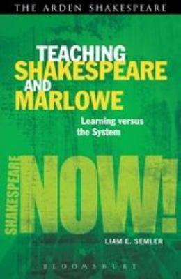 Teaching Shakespeare and Marlowe : Learning Versus the System
