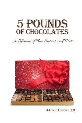 5 Pounds of Chocolates : A Lifetime of True Stories and Tales