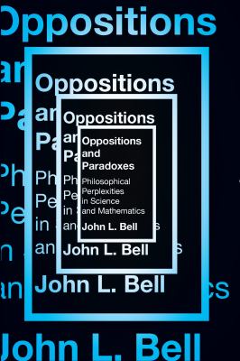 Opposition and Paradoxes : Philosophical Perplexities in Science and Mathematics
