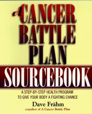 A Cancer Battle Plan Sourcebook : A Step-By-Step Health Program to Give Your Body a Fighting Chance