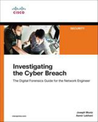 Investigating the Cyber Breach : The Digital Forensics Guide for the Network Engineer