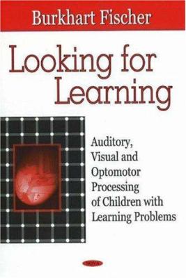 Looking for Learning : Auditory, Visual and Optomotor Processing of Children with Learning Problems