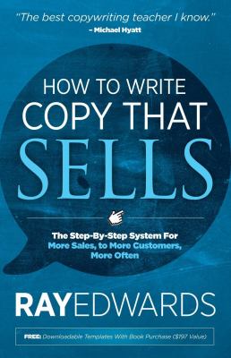 How to Write Copy That Sells : The Step-By-Step System for More Sales, to More Customers, More Often
