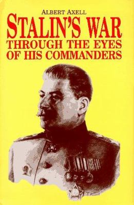 Stalin's War Through the Eyes of His Commanders