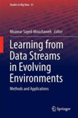 Learning from Data Streams in Evolving Environments : Methods and Applications