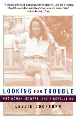 Looking for Trouble : One Woman, Six Wars and a Revolution