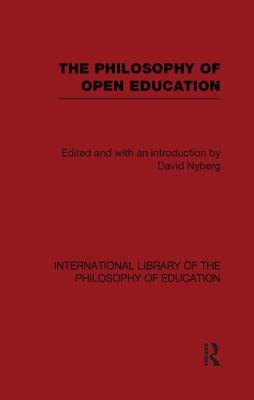 The Philosophy of Open Education (International Library of the Philosophy of Education Volume 15)