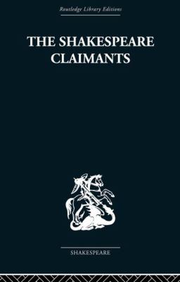 The Shakespeare Claimants : A Critical Survey of the Four Principal Theories Concerning the Authorship of the Shakespearean Plays