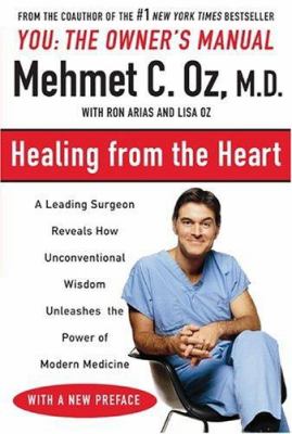 Healing from the Heart : A Leading Surgeon Combines Eastern and Western Traditions to Create the Medicine of the Future
