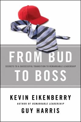 From Bud to Boss : Secrets to a Successful Transition to Remarkable Leadership