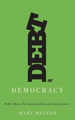 Debt or Democracy : The Necessity of Public Money