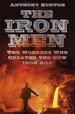 The Iron Men : The Workers of the Iron Age in Georgian Britain