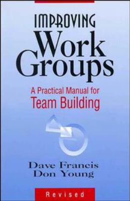 Improving Work Groups : A Practical Manual for Team Building