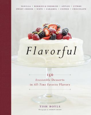 Flavorful : 150 Irresistible Desserts in All-Time Favorite Flavors