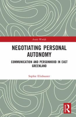 Negotiating Personal Autonomy : Communication and Personhood in East Greenland