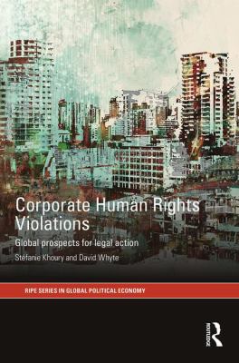 Corporate Human Rights Violations : Global Prospects for Legal Action