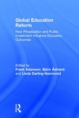 Global Education Reform : How Privatization and Public Investment Influence Education Outcomes