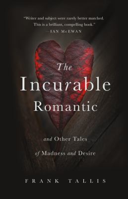 The Incurable Romantic : And Other Tales of Madness and Desire