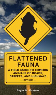 Flattened Fauna, Revised : A Field Guide to Common Animals of Roads, Streets, and Highways