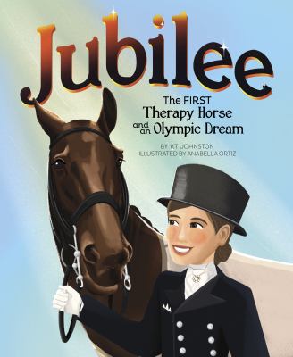 Jubilee : The First Therapy Horse and an Olympic Dream