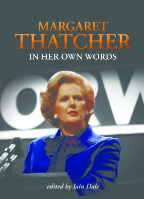 Margaret Thatcher : In Her Own Words