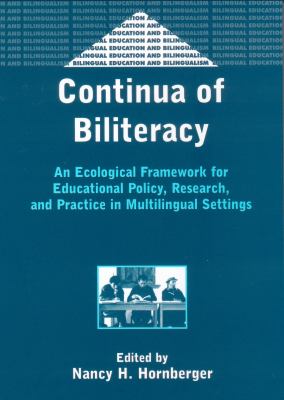 Continua of Biliteracy : An Ecological Framework for Educational Policy, Research, and Practice in Multilingual Settings
