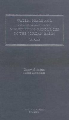 Water, Peace and the Middle East : Negotiating Resources in the Jordan Basin
